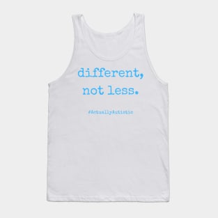 Different, Not Less Neurodivergent Actually Autistic Pride Tank Top